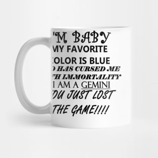 I'M BABY MY FAVORITE COLOR IS BLUE GOD HAS CURSED ME WITH IMMORTALITY I AM A GEMINI YOU JUST LOST THE GAME Mug